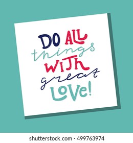 Do all things with great love. Bright multi-colored letters. Modern and stylish hand drawn lettering. Quote. Hand-painted inscription. Motivational calligraphy poster, typography. Relationship romance