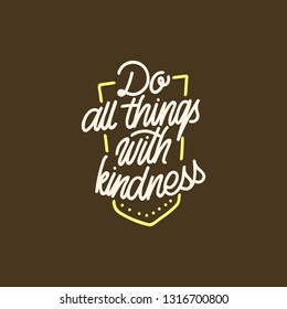 Do all things with kindnes...ndlettering typography
