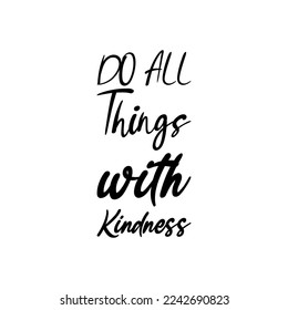 do all things with kindness black lettering quote