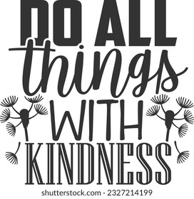 Do All Things With Kindness - Kindness Design