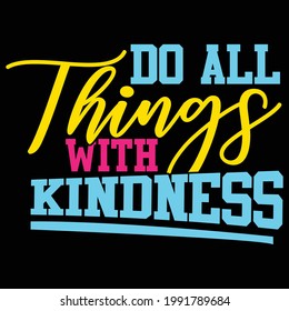 do all things with kindness, frame flower purple, love - emotion, kindness quote, typography lettering design, printing for t shirt, banner, poster, mug etc, vector illustration