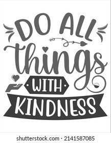 Do all things with kindness - Kindness Quote. White background. Black script font and black bold outline font. typography design. Design for a pub menu, beerhouse, brewery poster, label,SVG T-Shirt.