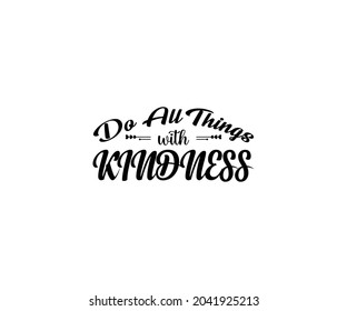 Do All Things with Kindness T-Shirt Design