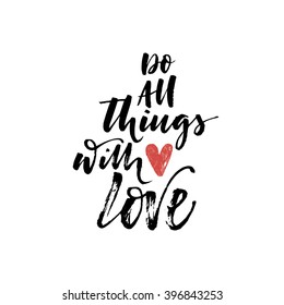 Do all things with love card. Motivational and inspiration phrase. Ink illustration. Modern brush calligraphy. Isolated on white background. Hand drawn lettering background.