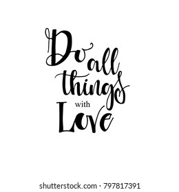 Do all things with love card. Motivational and inspiration phrase. Ink illustration. Modern brush calligraphy. Isolated on white background. Hand drawn lettering background.