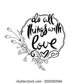 Do All Things With Love. Hand lettering grunge card with flower background. Handcrafted doodle letters in retro style. Hand-drawn vintage vector typography illustration
