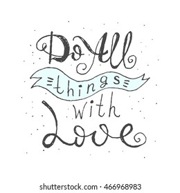 Do all things with love - hand written quote. Motivational poster. Vector illustration.