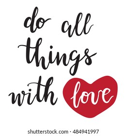 Do all things with love - hand drawn lettering with heart form. Vector typography design  isolated on white background.