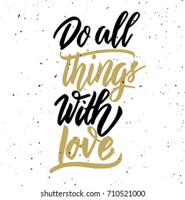 Do all things with love. Hand drawn lettering phrase on white background. Design element for poster, greeting card. Vector illustration