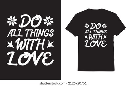 Do All Things With Love Motivational Inspirational Quotes T-Shirt