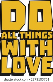 Do All Things With Love Motivational Typographic Quote Design for T-Shirt, Mugs or Other Merchandise.