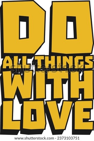 Do All Things With Love Motivational Typographic Quote Design for T-Shirt, Mugs or Other Merchandise.