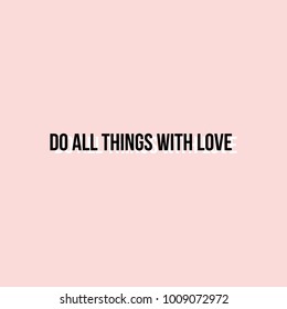 Do all things with love quote print in vector. Lettering quotes motivation for life and happiness. Inspirational message black and white text on pink background