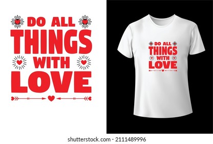 Do All Things  With Love T-Shirt Design Unique And Colorful T-shirt Design  Valentine T-Shirt Design