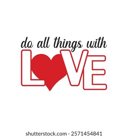 Do All Things With Love Typography T-Shirt Design Vector, Valentine gift, Valetines Day Typography Shirt, Valentine’s Day Digital Design, Happy valentines day
