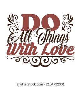 do all things with love,T-shirt Design ,Vector file.