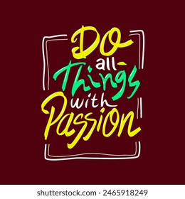 Do all things with passion hand drawn lettering inspirational and motivational quote