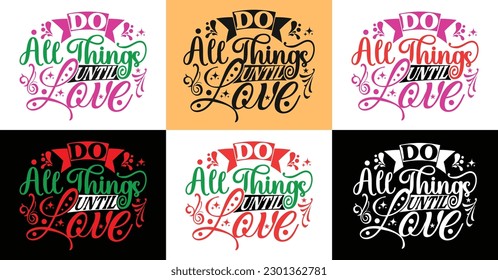 Do all things until love typography design, emotional motivational funny quotes slogans texts for tees, t-shirts, hoodies, print, merchandise design, abstract design, vector illustration.