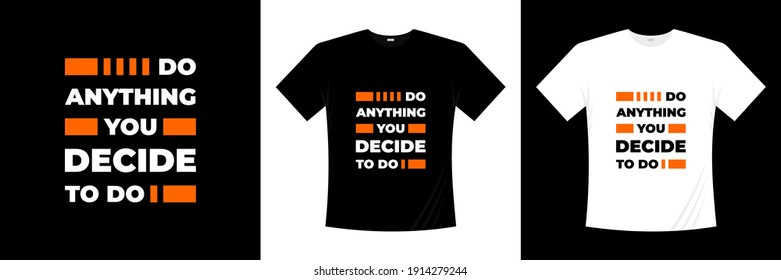 do anything you decide to do typography t-shirt design