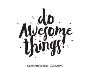 Do awesome things. Greeting card with modern calligraphy and hand drawn elements. Isolated typographical concept. Inspirational motivational quote. Vector design.