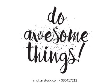 Do awesome things inscription. Greeting card with calligraphy. Hand drawn design. Black and white. Usable as photo overlay.