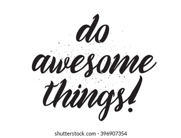 Do awesome things inscription. Greeting card with calligraphy. Hand drawn lettering design. Photo overlay. Typography for banner, poster or apparel design. Isolated vector element.