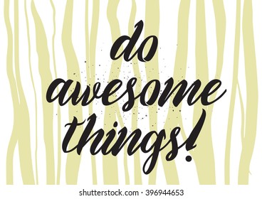 Do awesome things inscription. Greeting card with calligraphy. Hand drawn lettering design. Photo overlay. Typography for banner, poster or apparel design. Isolated vector element.