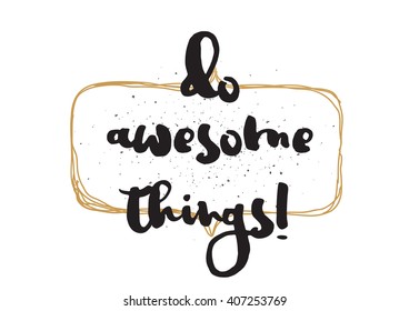 Do awesome things inscription. Greeting card with calligraphy. Hand drawn lettering design. Photo overlay. Typography for invitation, banner, poster or clothing design. Vector quote