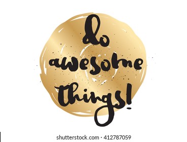 Do awesome things inscription. Greeting card with calligraphy. Hand drawn lettering design. Photo overlay. Typography for invitation, banner, poster or clothing design. Vector quote