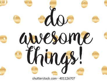 Do awesome things inspirational inscription. Greeting card with calligraphy. Hand drawn lettering design. Photo overlay. Typography for banner, poster or apparel design. Vector typography.