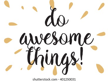 Do awesome things inspirational inscription. Greeting card with calligraphy. Hand drawn lettering design. Photo overlay. Typography for banner, poster or apparel design. Vector typography.
