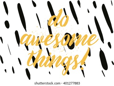 Do awesome things inspirational inscription. Greeting card with calligraphy. Hand drawn lettering design. Photo overlay. Typography for banner, poster or apparel design. Vector typography.