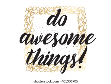Do awesome things inspirational inscription. Greeting card with calligraphy. Hand drawn lettering design. Photo overlay. Typography for banner, poster or apparel design. Vector typography.
