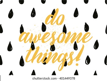 Do awesome things inspirational inscription. Greeting card with calligraphy. Hand drawn lettering design. Photo overlay. Typography for banner, poster or apparel design. Vector typography.