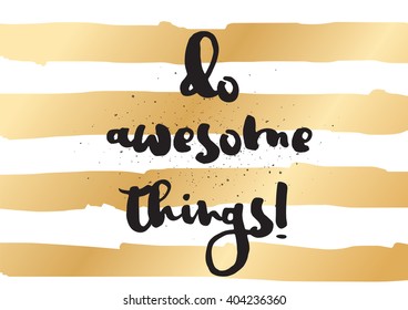 Do awesome things inspirational inscription. Greeting card with calligraphy. Hand drawn lettering design. Photo overlay. Typography for banner, poster or apparel design. Vector typography.