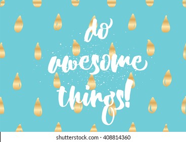 Do awesome things inspirational inscription. Greeting card with calligraphy. Hand drawn lettering design. Photo overlay. Typography for banner, poster or clothing design. Vector invitation.
