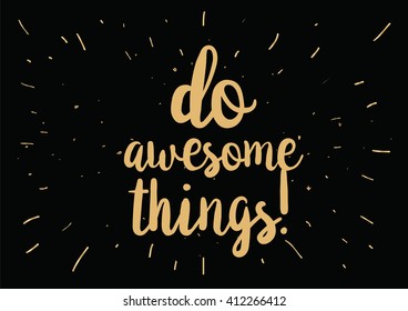 Do awesome things inspirational inscription. Greeting card with calligraphy. Hand drawn lettering design. Photo overlay. Typography for banner, poster or clothing design. Vector invitation.