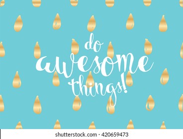 Do awesome things inspirational inscription. Greeting card with calligraphy. Hand drawn lettering. Typography for invitation, banner, poster or clothing design. Vector quote.