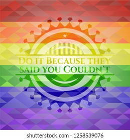 Do it Because they said you Couldn't emblem on mosaic background with the colors of the LGBT flag