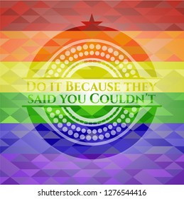 Do it Because they said you Couldn't on mosaic background with the colors of the LGBT flag