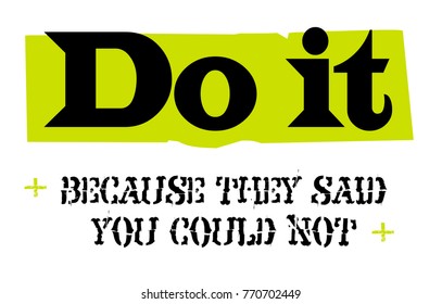 Do It Because They Said You Could Not. Creative typographic motivational poster.