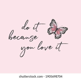 Do It Because You Love It Slogan with Pink Butterfly, Vector Design