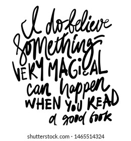 I do believe something very magical can happen when you read a good book. Hand lettering inspirational quote