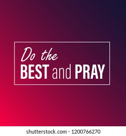 Do the best and pray. Inspirational and motivation quote