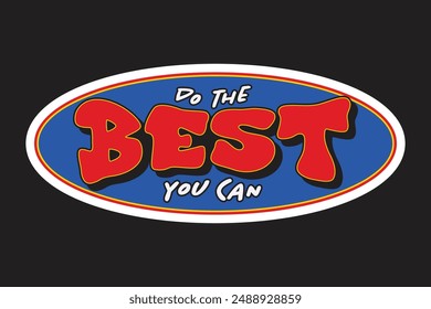 Do The Best You Can, colorful lettering vector typography with hand drawn style for concept and design of sticker, t-shirt, apparel, poster, card, printing, wallpaper