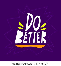 Do better hand drawn lettering inspirational and motivational quote