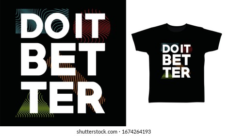 Do it better typography art design vector illustration ready for print on t-shirt, apparel, poster and other uses.