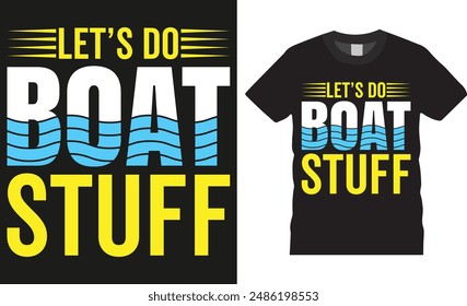 Let’s do boat stuff, Boating Typography colorful vector t-shirt design illustration. Boating quote and design ready for print, banner, pod, background, apparel