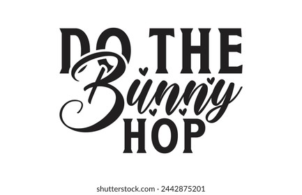 Do the bunny hop - Lettering design for greeting banners, Mouse Pads, Prints, Cards and Posters, Mugs, Notebooks, Floor Pillows and T-shirt prints design.
