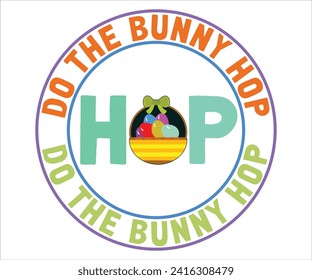 Do The Bunny Hop T-shirt, Happy Easter T-shirt, Easter Saying,Spring SVG,Bunny and spring T-shirt, Easter Quotes svg,Easter shirt, Easter Funny Quotes, Cut File for Cricut svg